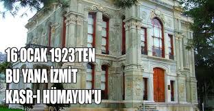 Atatürk anıları ve İzmit' deki Kasr-ı Hümayun