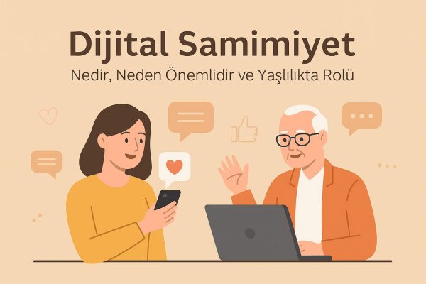 Dijital Samimiyet ve Yaşlılıktaki Önemi